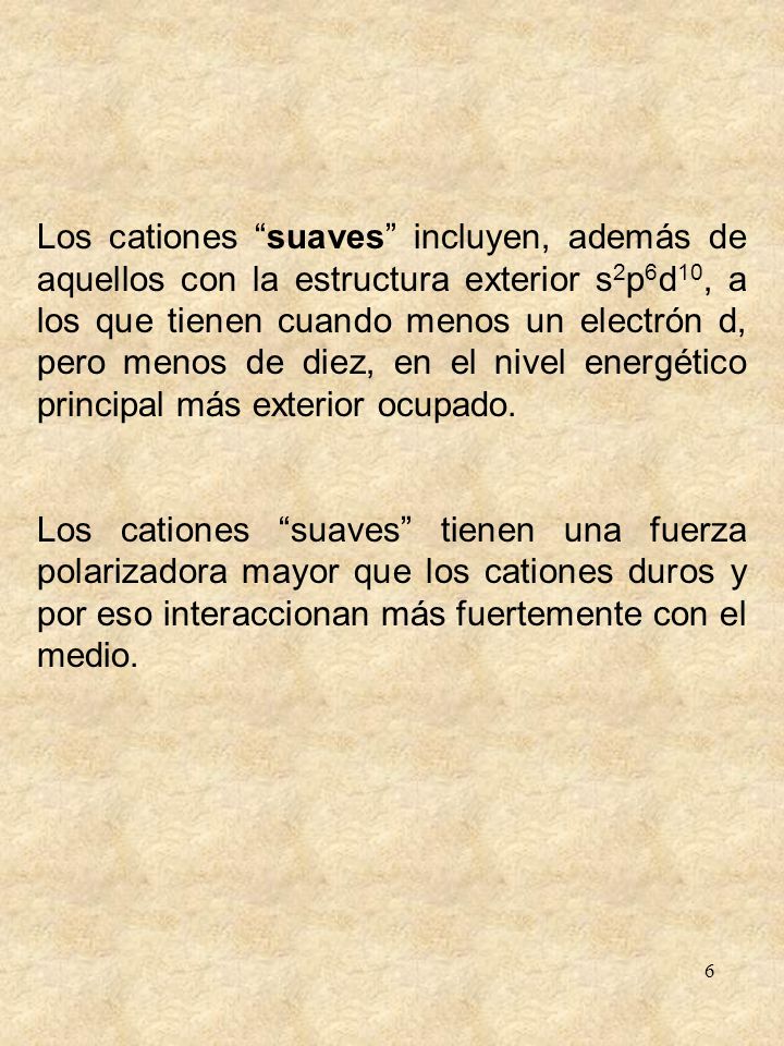 Los cationes suaves incluyen, además de aquellos con la estructura exterior s2p6d10, a los que tienen cuando menos un electrón d, pero menos de diez, en el nivel energético principal más exterior ocupado.