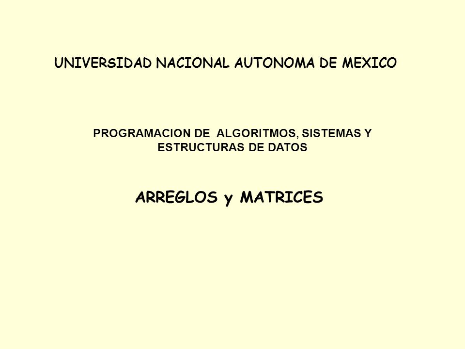 ARREGLOS y MATRICES UNIVERSIDAD NACIONAL AUTONOMA DE MEXICO
