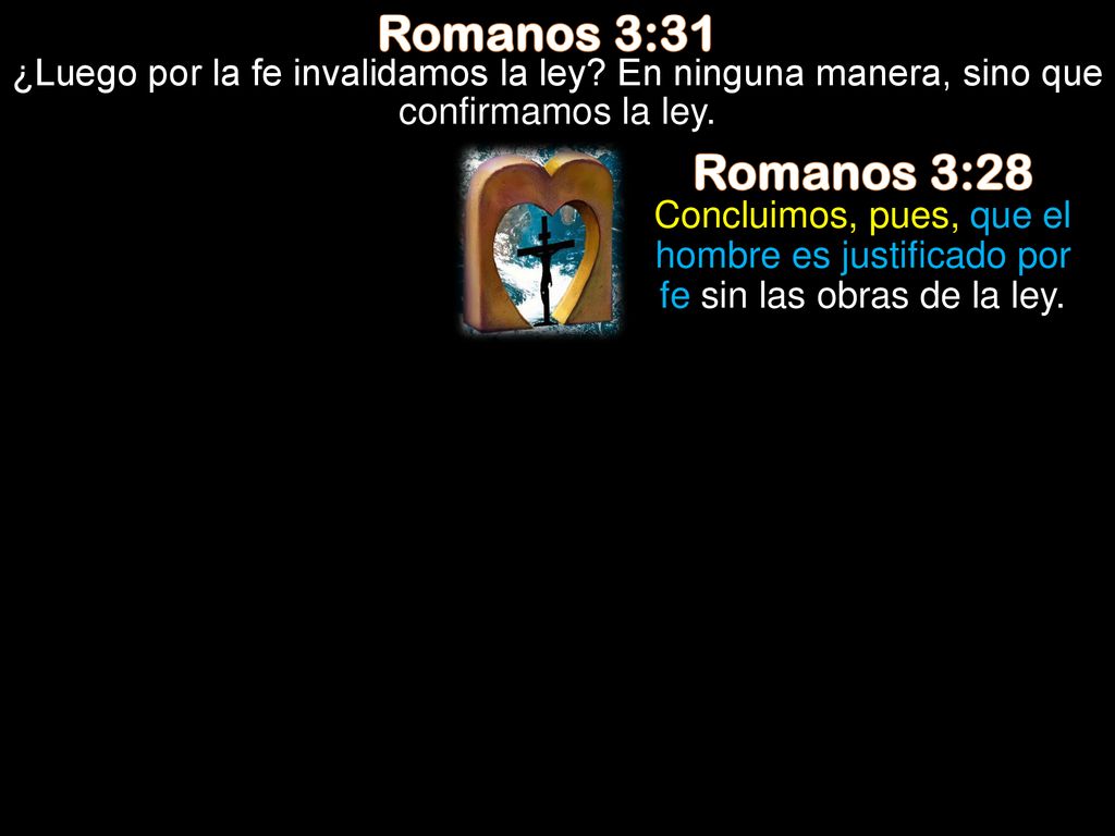 Romanos 3:31 ¿Luego por la fe invalidamos la ley En ninguna manera, sino que confirmamos la ley. Romanos 3:28.