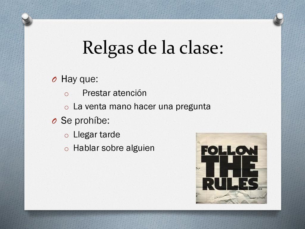 Relgas de la clase: Hay que: Se prohíbe: Prestar atención