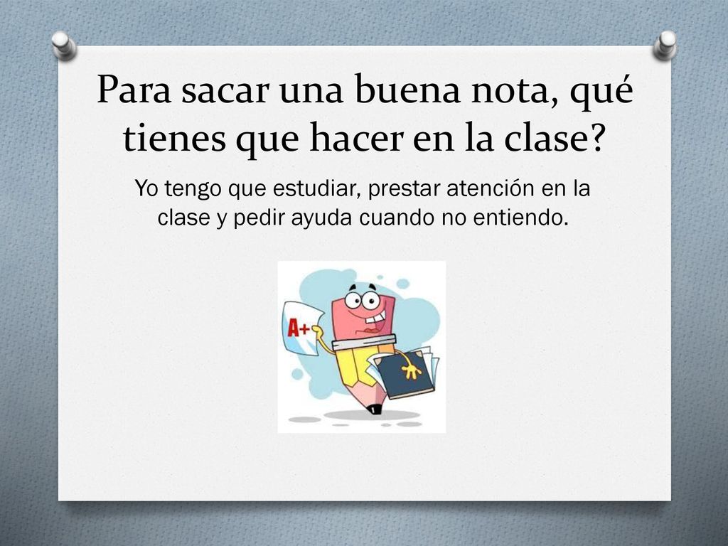 Para sacar una buena nota, qué tienes que hacer en la clase