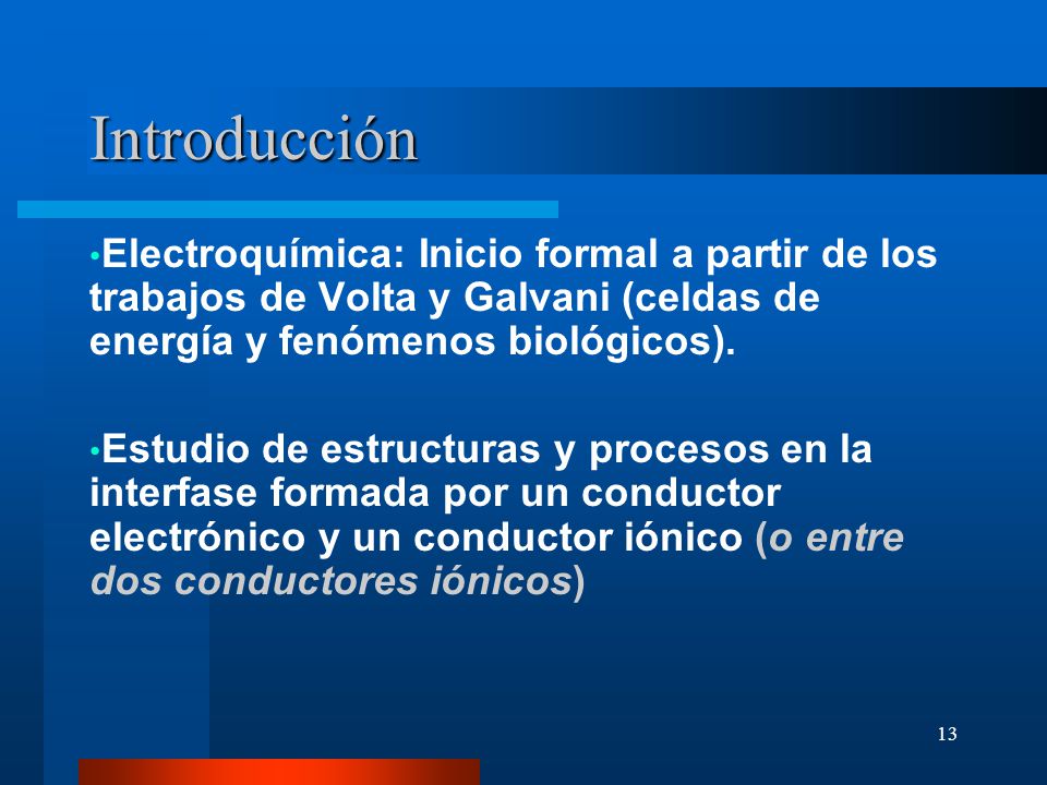 Introducción Electroquímica: Inicio formal a partir de los trabajos de Volta y Galvani (celdas de energía y fenómenos biológicos).