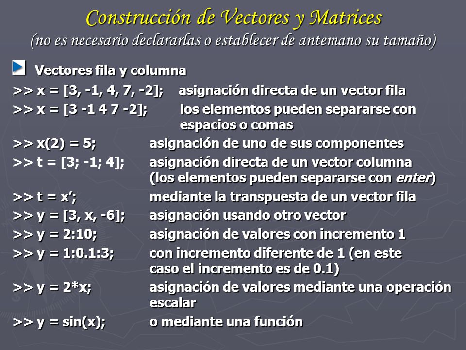 Construcción de Vectores y Matrices (no es necesario declararlas o establecer de antemano su tamaño)