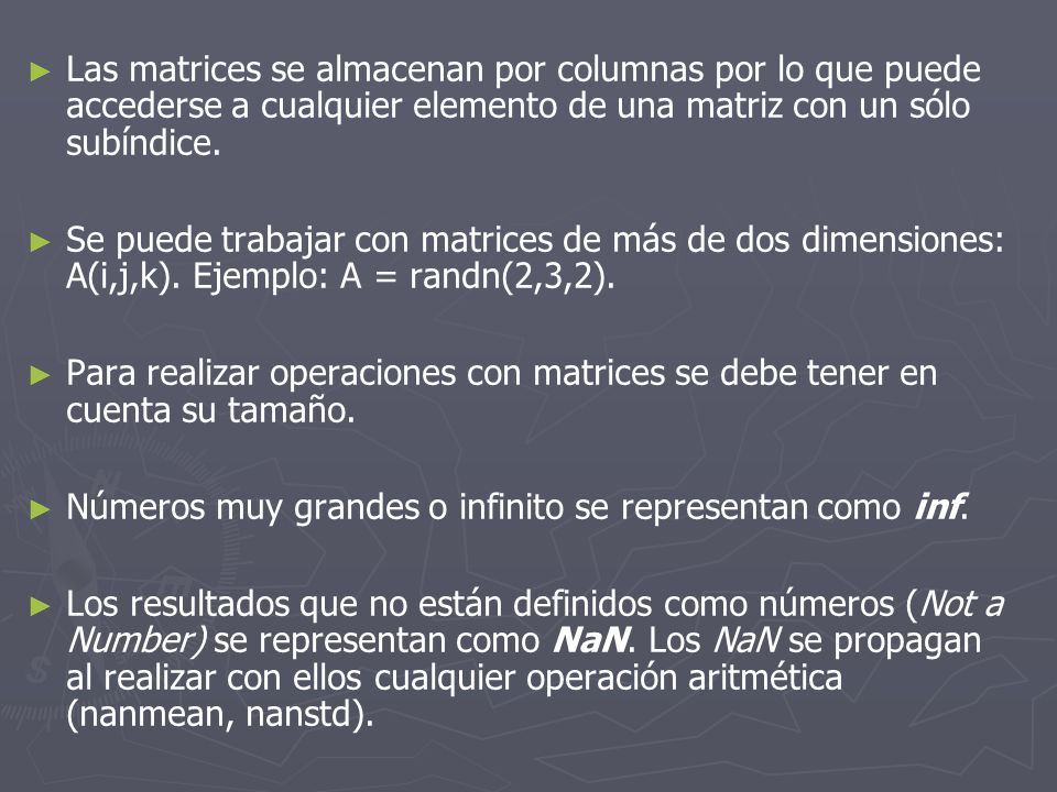 Las matrices se almacenan por columnas por lo que puede accederse a cualquier elemento de una matriz con un sólo subíndice.