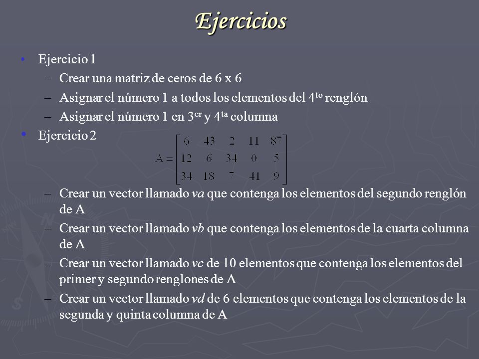 Ejercicios Ejercicio 1 Crear una matriz de ceros de 6 x 6