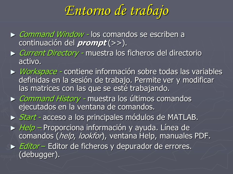 Entorno de trabajo Command Window - los comandos se escriben a continuación del prompt (>>).