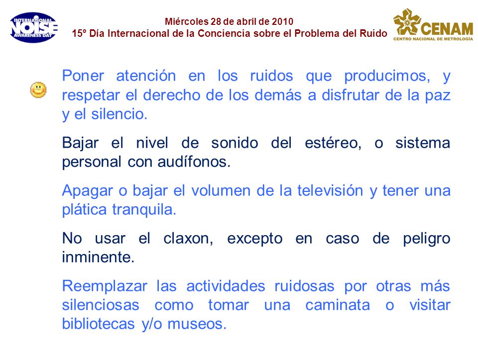 Poner atención en los ruidos que producimos, y respetar el derecho de los demás a disfrutar de la paz y el silencio.
