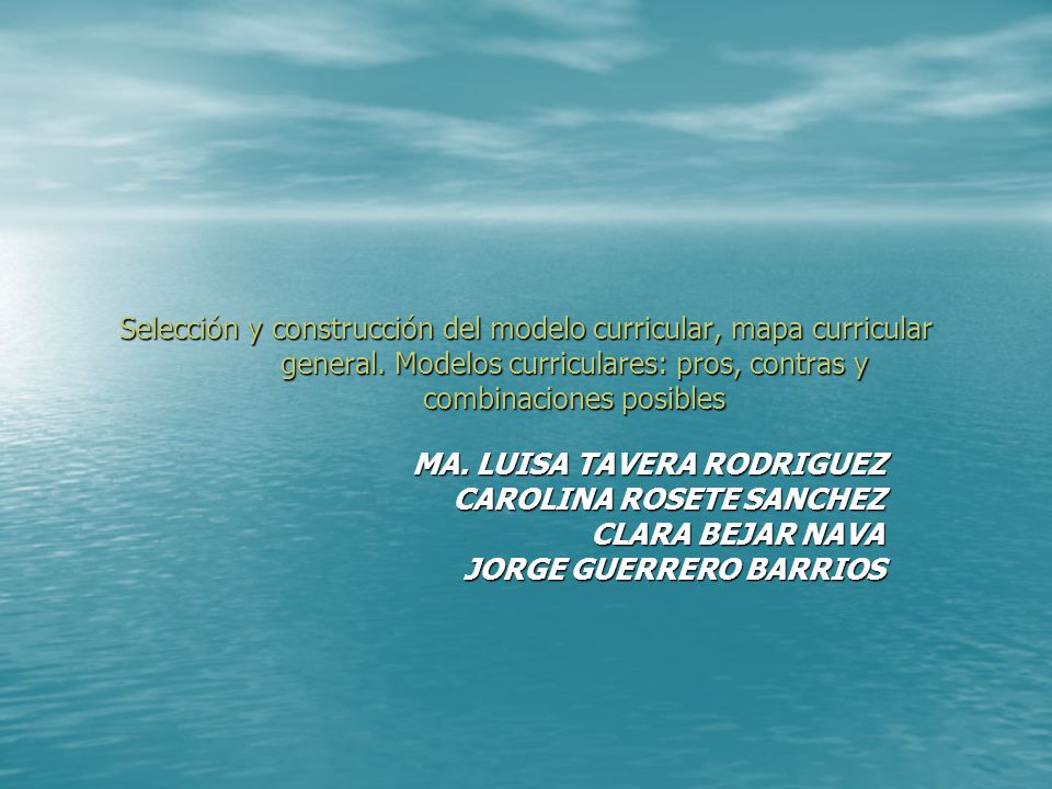 Selección y construcción del modelo curricular, mapa curricular general. Modelos curriculares: pros, contras y combinaciones posibles