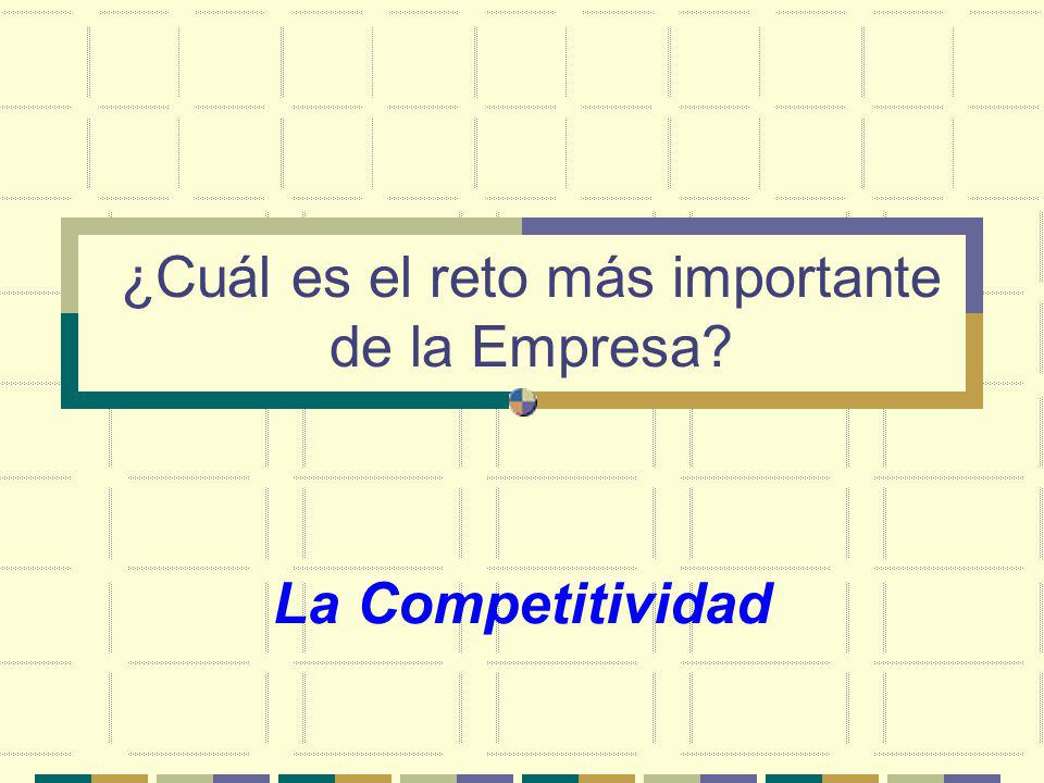 ¿Cuál es el reto más importante de la Empresa