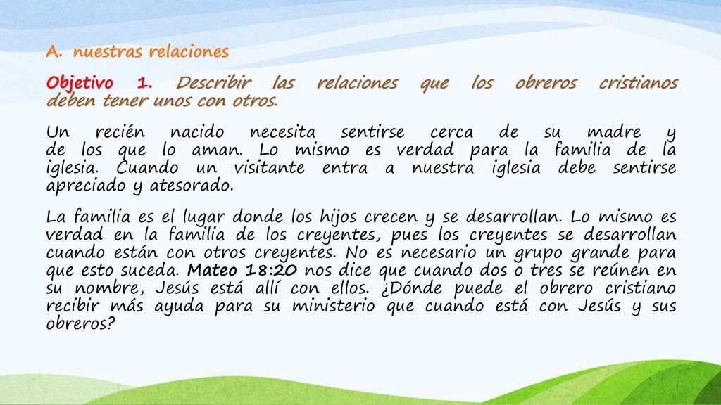 nuestras relaciones Objetivo 1. Describir las relaciones que los obreros cristianos deben tener unos con otros.