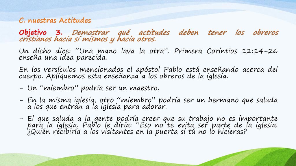 C. nuestras Actitudes Objetivo 3. Demostrar qué actitudes deben tener los obreros cristianos hacia sí mismos y hacia otros.