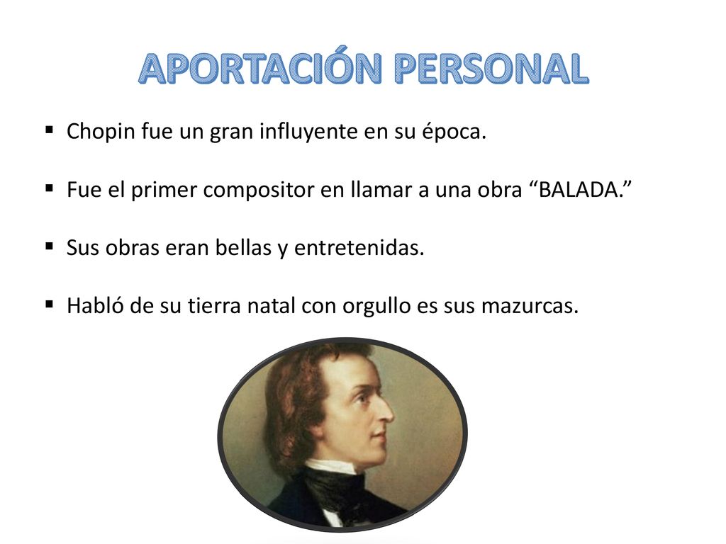 APORTACIÓN PERSONAL Chopin fue un gran influyente en su época.