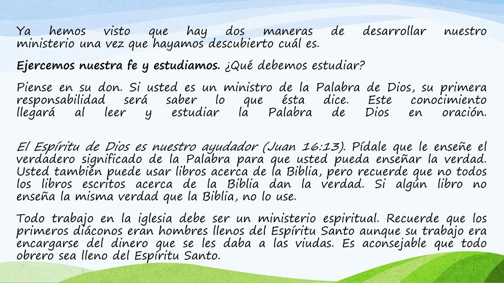 Ya hemos visto que hay dos maneras de desarrollar nuestro ministerio una vez que hayamos descubierto cuál es.