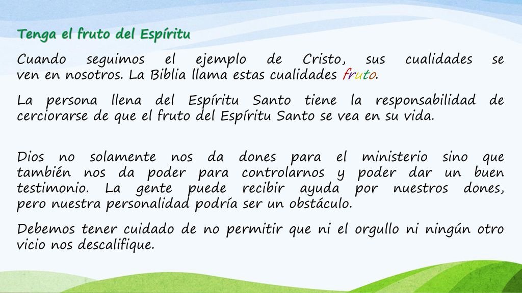 Tenga el fruto del Espíritu Cuando seguimos el ejemplo de Cristo, sus cualidades se ven en nosotros.