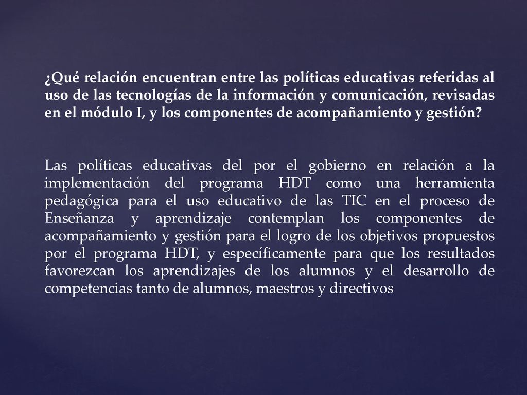 ¿Qué relación encuentran entre las políticas educativas referidas al uso de las tecnologías de la información y comunicación, revisadas en el módulo I, y los componentes de acompañamiento y gestión