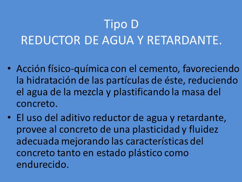 Tipo D REDUCTOR DE AGUA Y RETARDANTE.