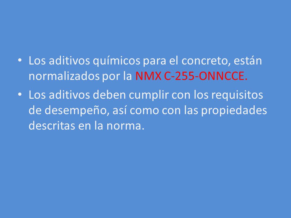 Los aditivos químicos para el concreto, están normalizados por la NMX C-255-ONNCCE.