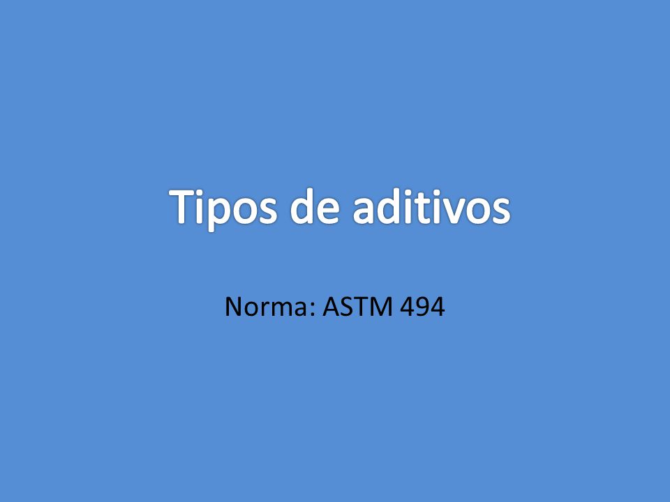 Tipos de aditivos Norma: ASTM 494