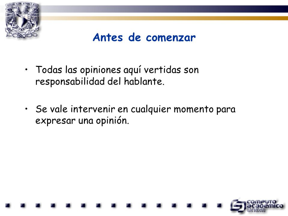 Antes de comenzar Todas las opiniones aquí vertidas son responsabilidad del hablante.
