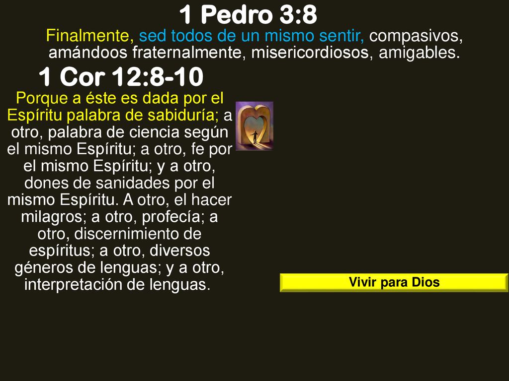 1 Pedro 3:8 Finalmente, sed todos de un mismo sentir, compasivos, amándoos fraternalmente, misericordiosos, amigables.