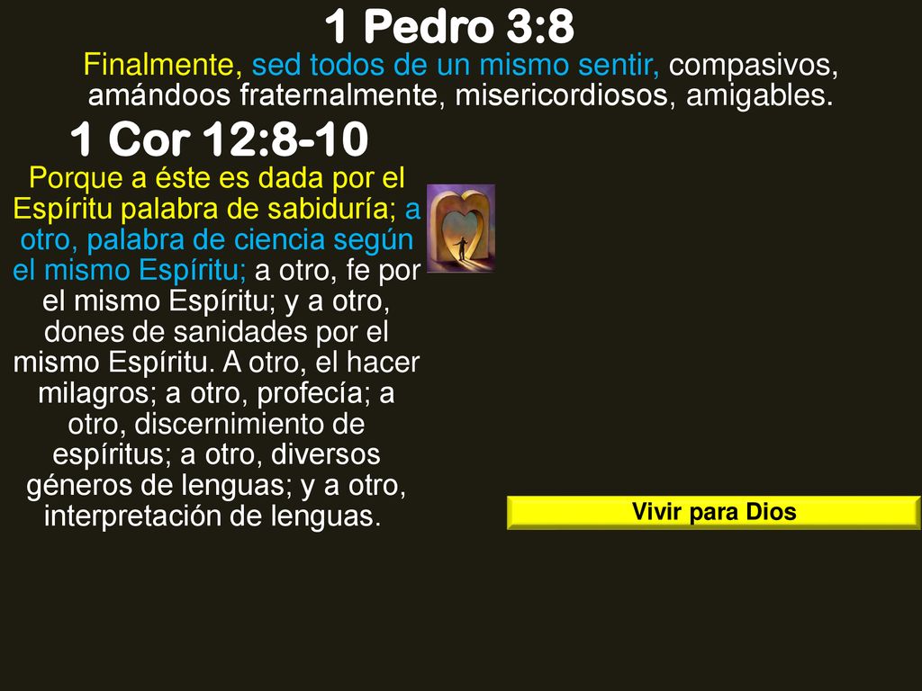 1 Pedro 3:8 Finalmente, sed todos de un mismo sentir, compasivos, amándoos fraternalmente, misericordiosos, amigables.