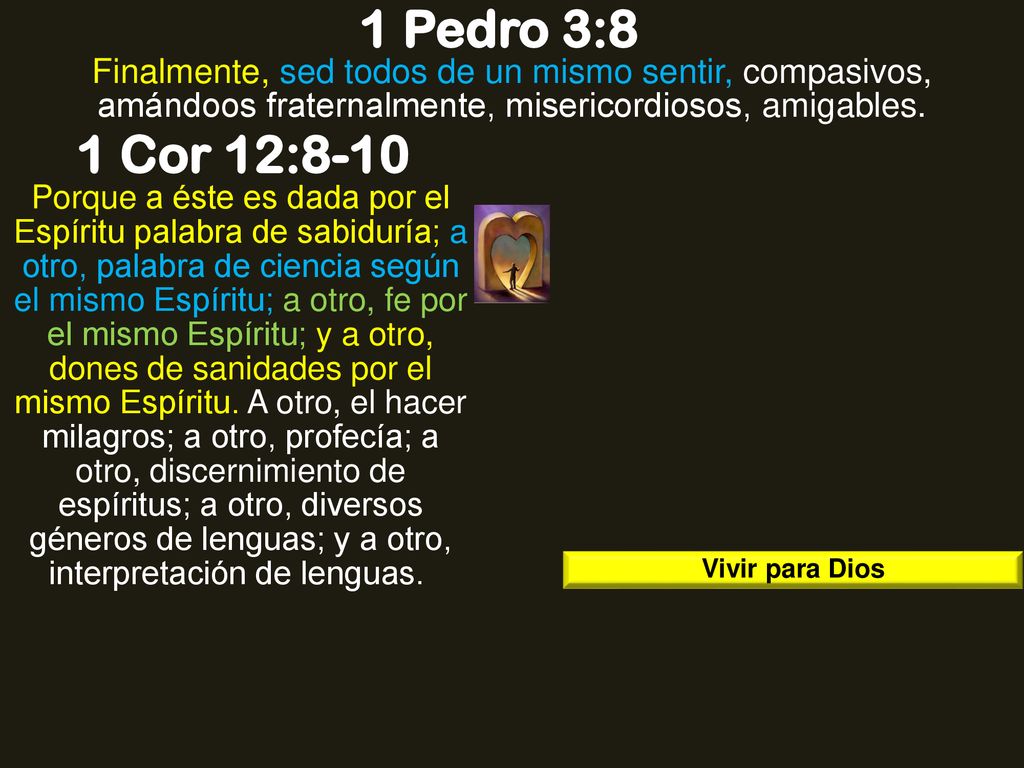 1 Pedro 3:8 Finalmente, sed todos de un mismo sentir, compasivos, amándoos fraternalmente, misericordiosos, amigables.