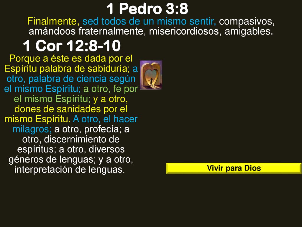 1 Pedro 3:8 Finalmente, sed todos de un mismo sentir, compasivos, amándoos fraternalmente, misericordiosos, amigables.