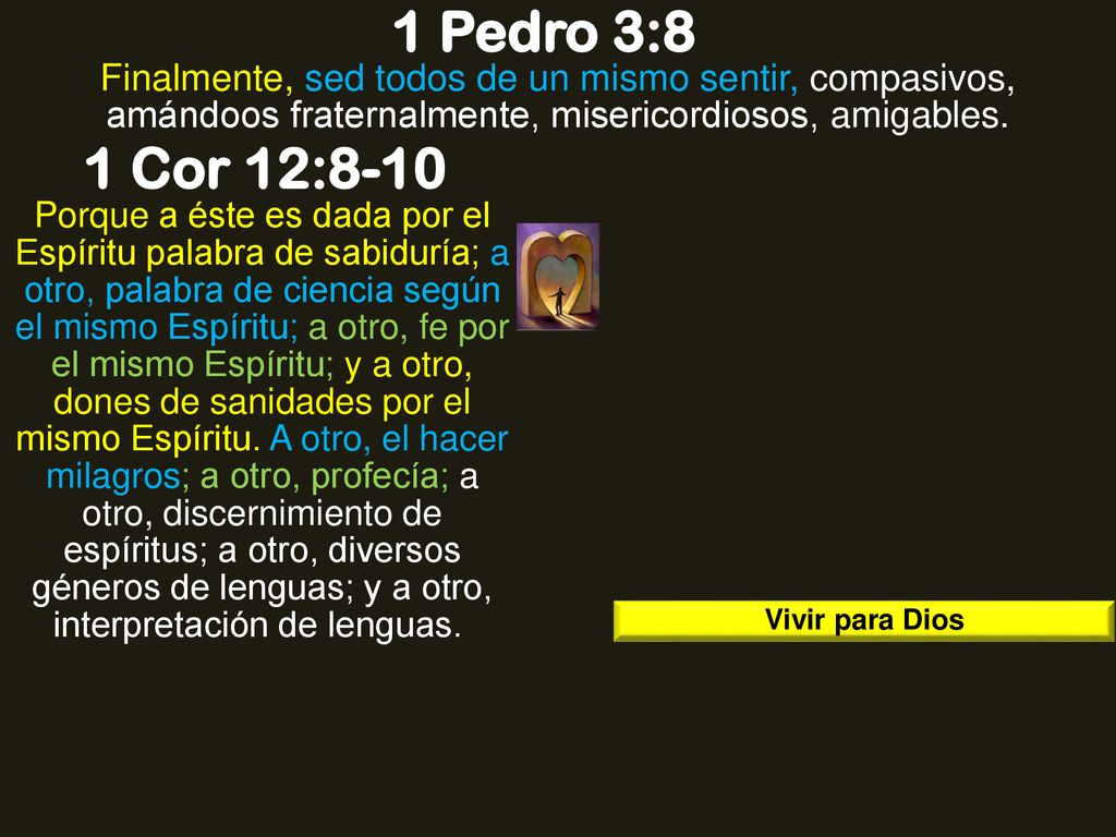 1 Pedro 3:8 Finalmente, sed todos de un mismo sentir, compasivos, amándoos fraternalmente, misericordiosos, amigables.
