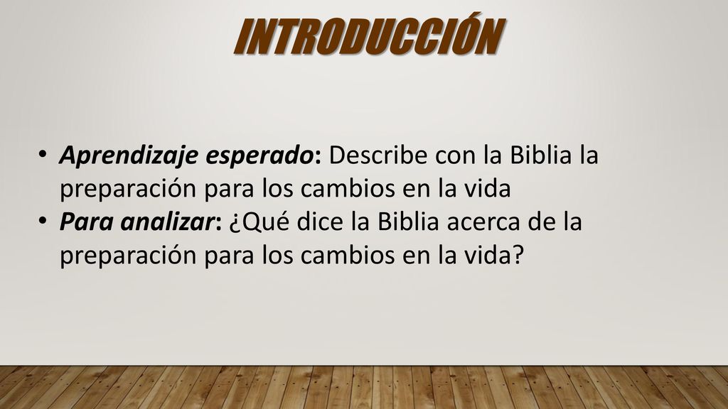 INTRODUCCIÓN Aprendizaje esperado: Describe con la Biblia la preparación para los cambios en la vida.