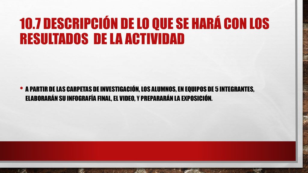 10.7 descripción de lo que se hará con los resultados de la actividad