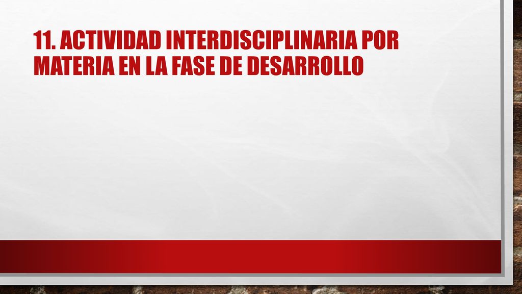 11. actividad INTERDISCIPLINARIA por materia en LA FASE DE DESARROLLO