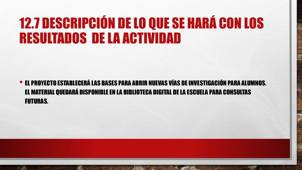 12.7 descripción de lo que se hará con los resultados de la actividad