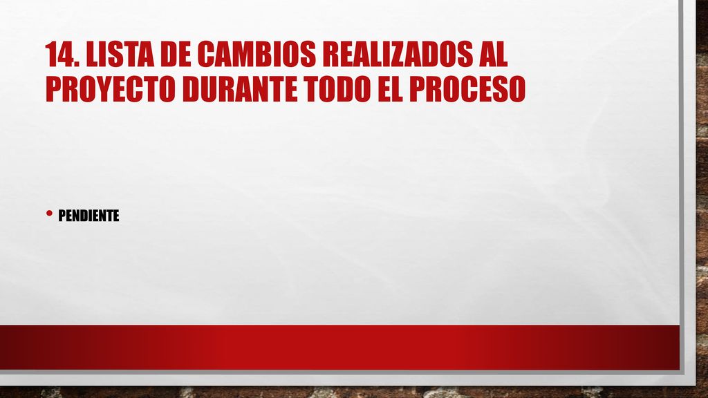 14. Lista de cambios realizados al proyecto durante todo el proceso