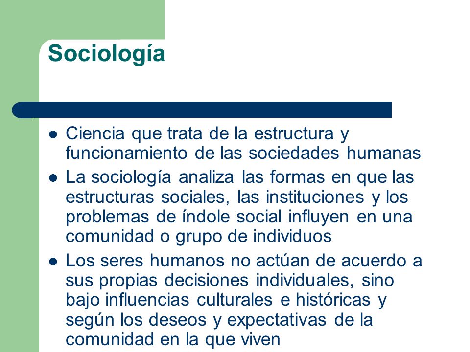 Sociología Ciencia que trata de la estructura y funcionamiento de las sociedades humanas.