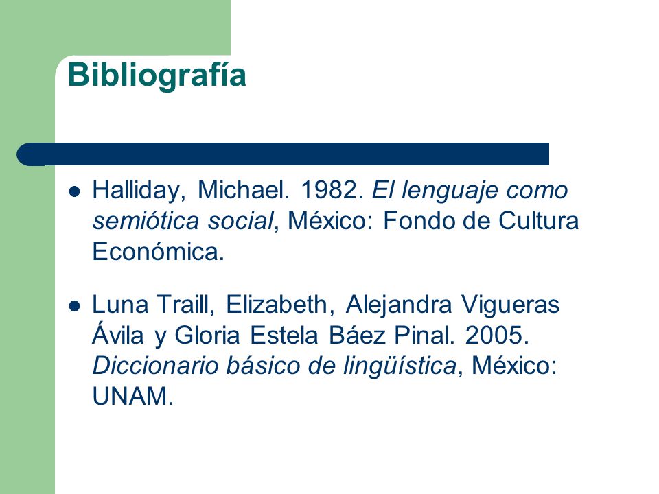 Bibliografía Halliday, Michael El lenguaje como semiótica social, México: Fondo de Cultura Económica.