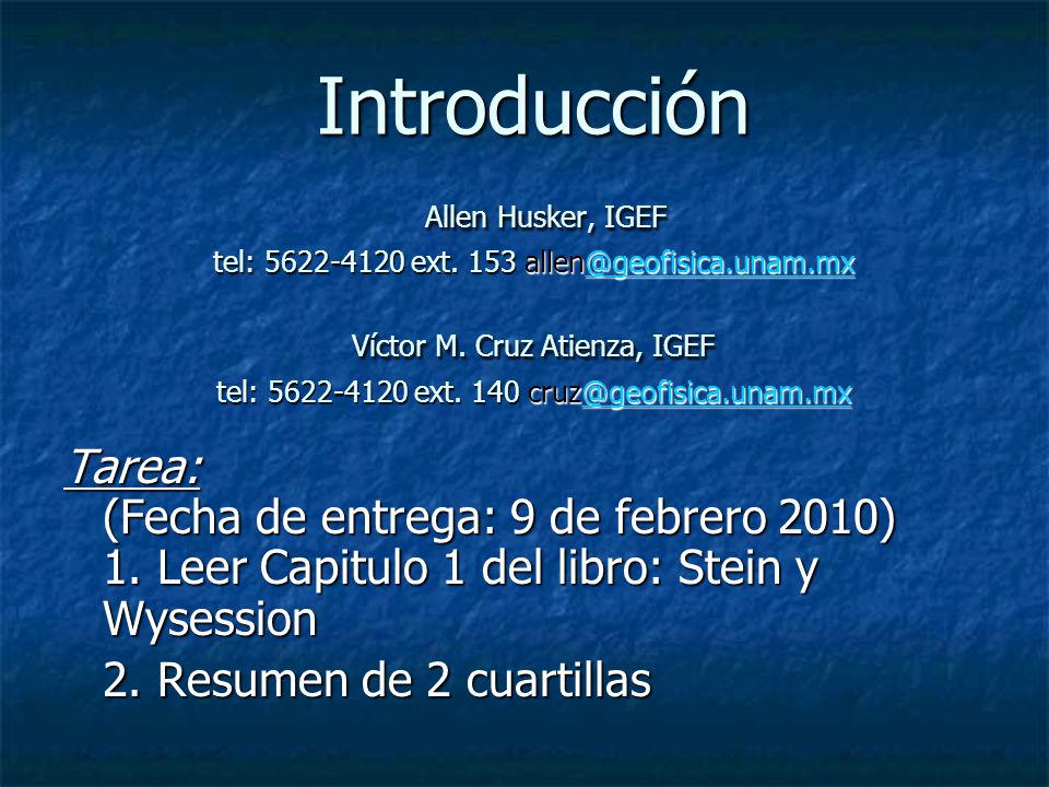 Introducción Allen Husker, IGEF tel: ext. 153 Víctor M. Cruz Atienza, IGEF tel: ext. 140