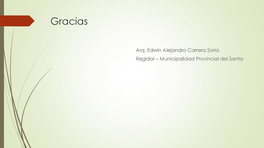 Gracias Arq. Edwin Alejandro Carrera Soria Regidor – Municipalidad Provincial del Santa
