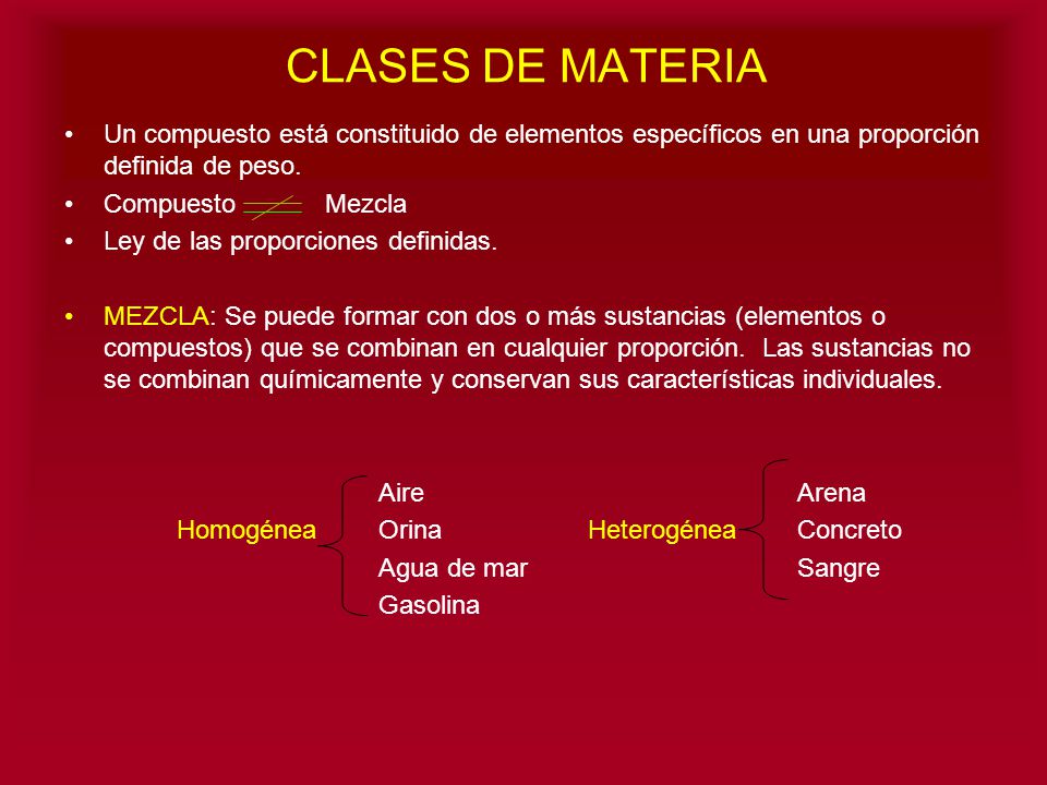 CLASES DE MATERIA Un compuesto está constituido de elementos específicos en una proporción definida de peso.