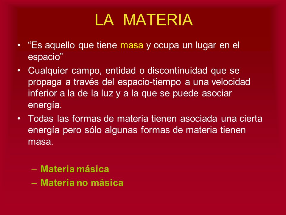 LA MATERIA Es aquello que tiene masa y ocupa un lugar en el espacio