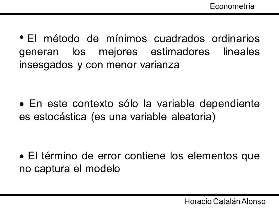 · El término de error contiene los elementos que no captura el modelo