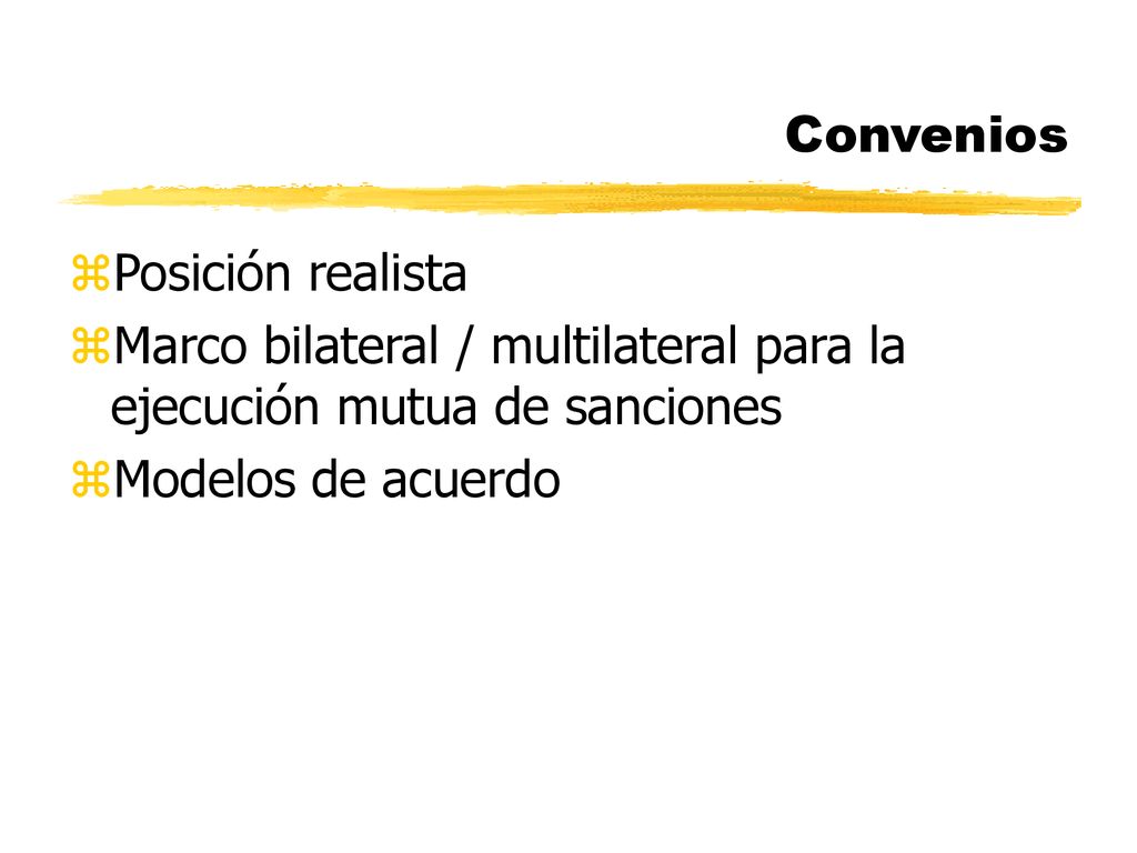 Convenios Posición realista. Marco bilateral / multilateral para la ejecución mutua de sanciones.