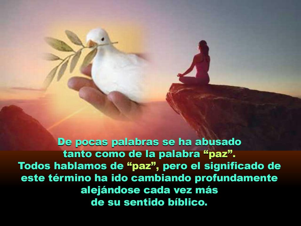 De pocas palabras se ha abusado tanto como de la palabra paz .