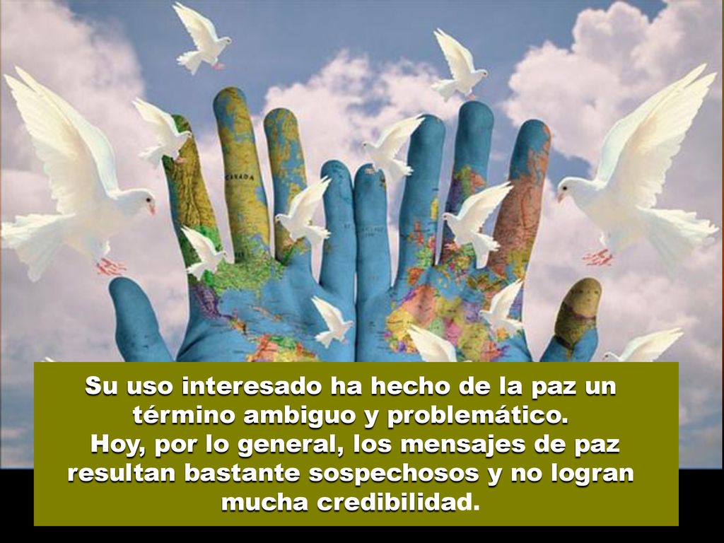 Su uso interesado ha hecho de la paz un término ambiguo y problemático.