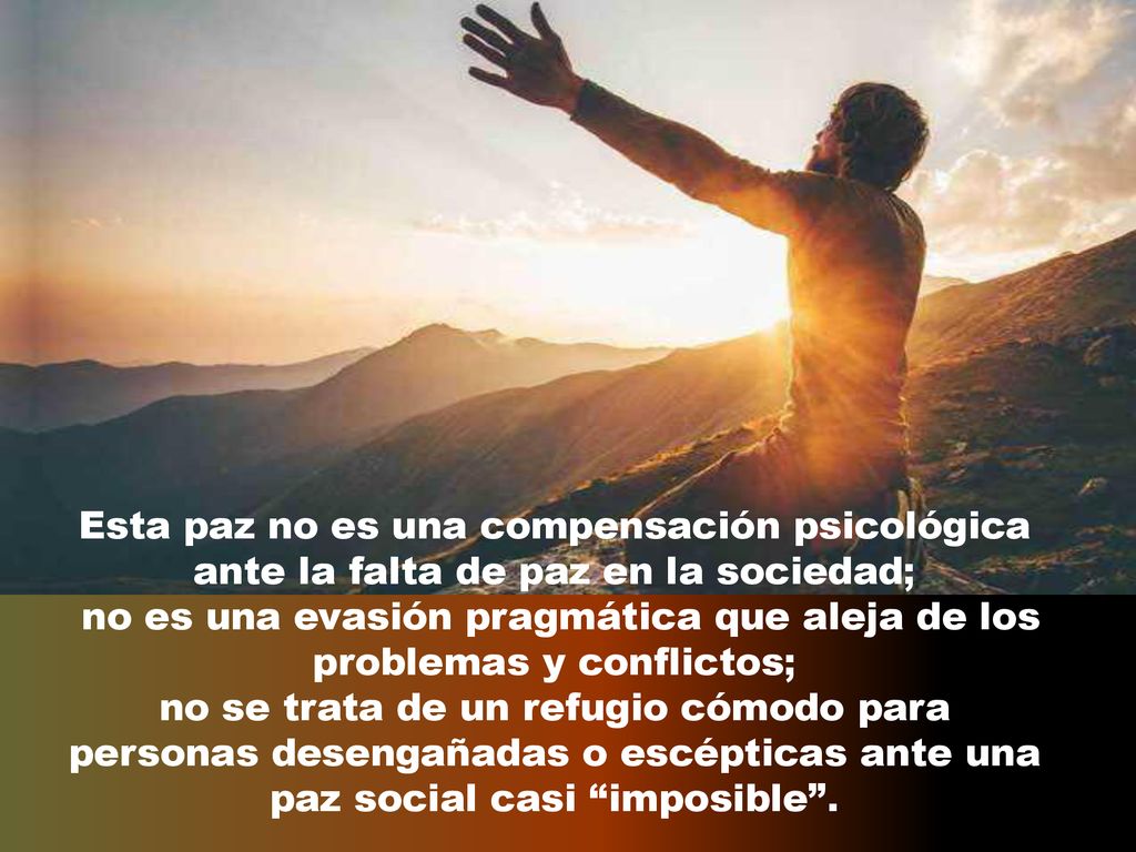 no es una evasión pragmática que aleja de los problemas y conflictos;