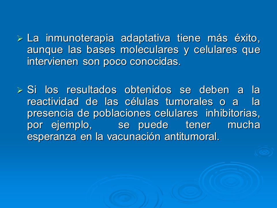 La inmunoterapia adaptativa tiene más éxito, aunque las bases moleculares y celulares que intervienen son poco conocidas.