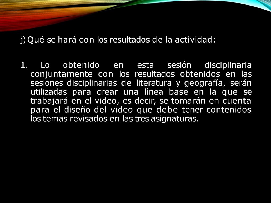 j) Qué se hará con los resultados de la actividad: