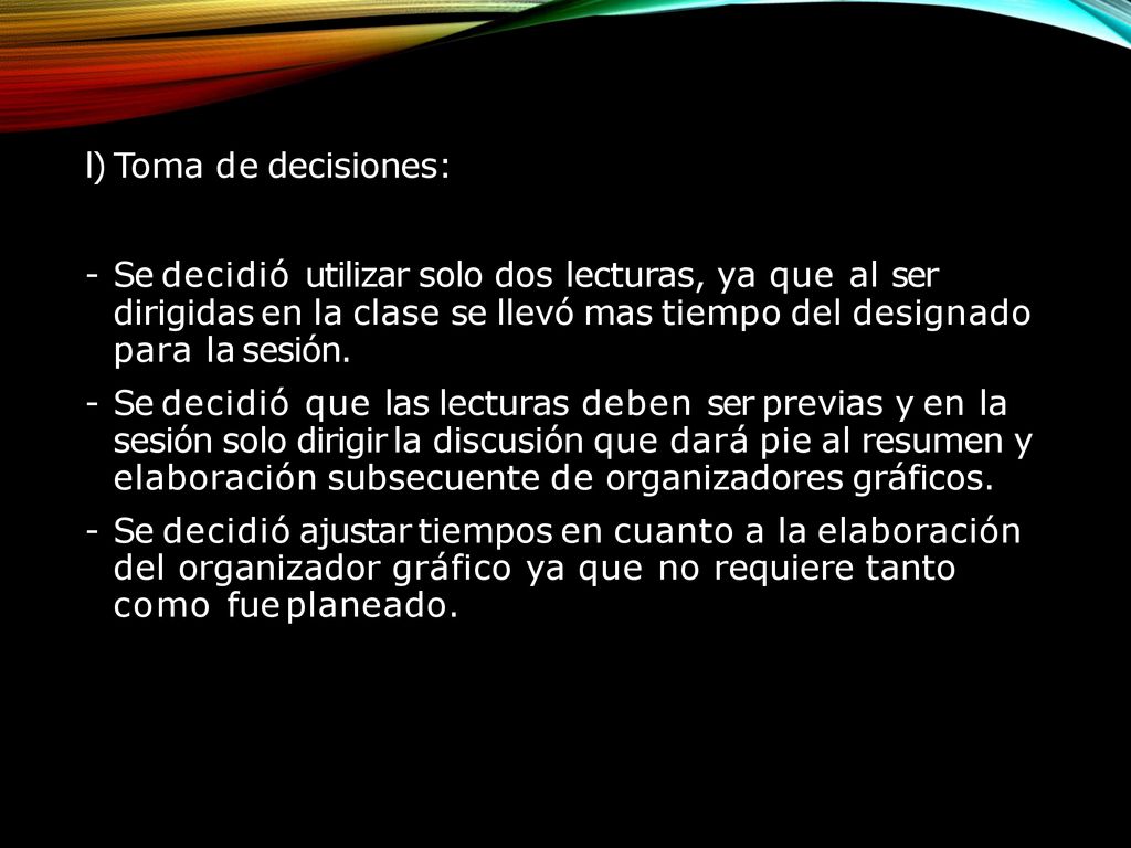 l) Toma de decisiones: Se decidió utilizar solo dos lecturas, ya que al ser dirigidas en la clase se llevó mas tiempo del designado para la sesión.