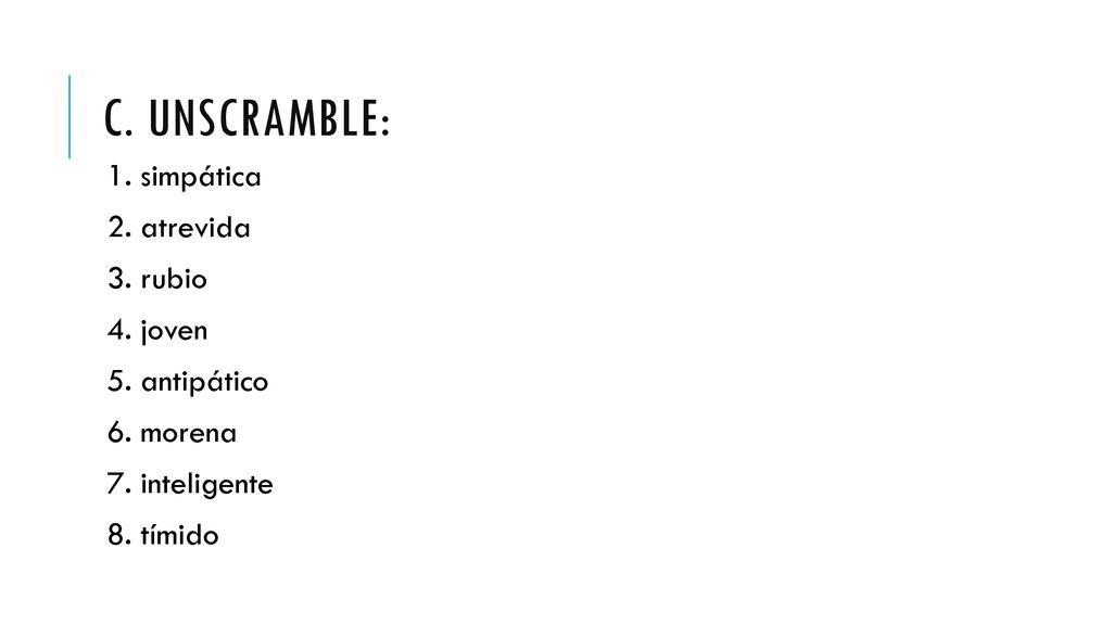 C. Unscramble: 1. simpática 2. atrevida 3. rubio 4. joven