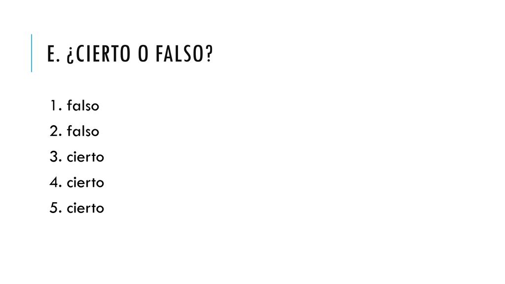 E. ¿Cierto o falso 1. falso 2. falso 3. cierto 4. cierto 5. cierto