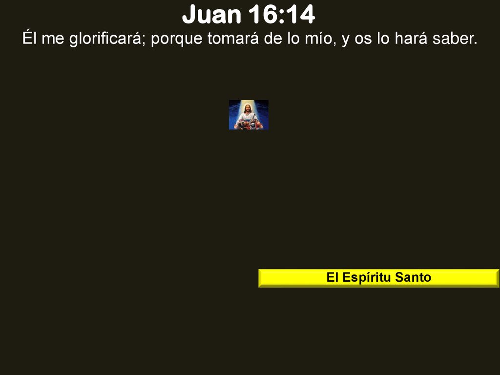 Él me glorificará; porque tomará de lo mío, y os lo hará saber.